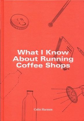 What I Know about running coffee shops