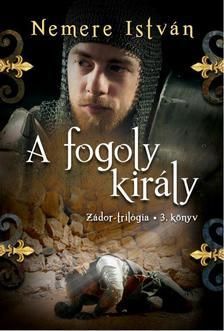 A fogoly király - Zádor-trilógia 3.