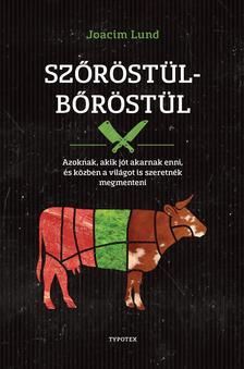 Szőröstül-bőröstül - Azoknak, akik jót akarnak enni és a világot is szeretnék megmenteni