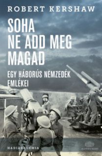 Soha ne add meg magad - Egy háborús nemzedék emlékei