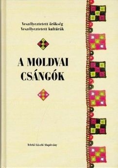 A moldvai csángók - Veszélyeztetett örökség, veszélyeztetett kultúrák