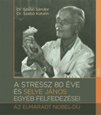 A stressz 80 éve és Selye János egyéb felfedezései