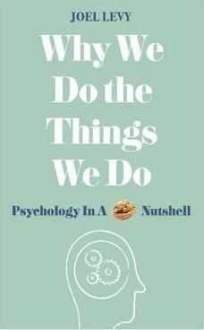 Why We Do the Things We Do - Psychology in a Nutshell