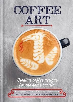 Coffee art (Creative coffee designs for the home barista)