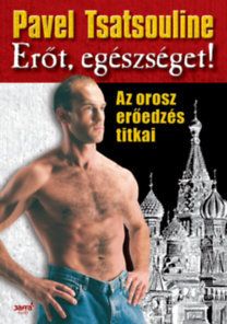 Erőt, egészséget! - Az orosz erőedzés titkai