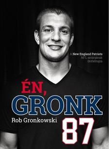 Én, Gronk - A New England Patriots NFL-sztárjának önéletrajza