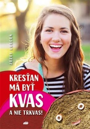 Kresťan má byť kvas a nie trkvas!