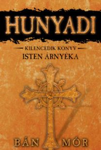 Isten árnyéka - Hunyadi - Kilencedik könyv