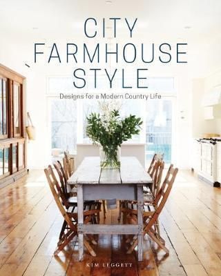 City Farmhouse Style - Designs for a Modern Country Life