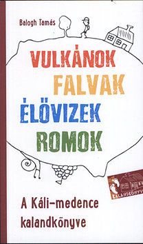 A Káli-medence kalandkönyve - Vulkánok, falvak, élővizek, romok