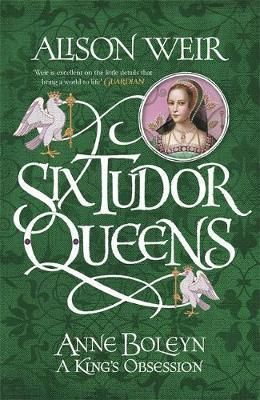 Six Tudor Queens - Anne Boleyn, A King\'s Obsession