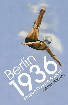 Berlin 1936 - Sixteen Days in August