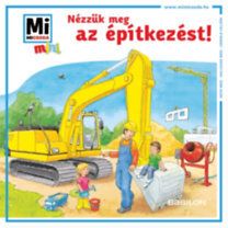 Nézzük meg az építkezést! - Mi Micsoda mini füzet