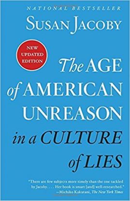 The Age Of American Unreason In A Culture Of Lies