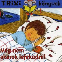 Még nem akarok lefeküdni! - Trixi könyvek