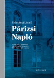 Párizsi Napló - avagy, ami a nagyköveti jelentésekből kimaradt...