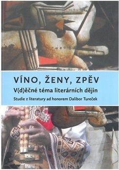 Víno, ženy, zpěv: V(d)ěčné téma literárních dějin