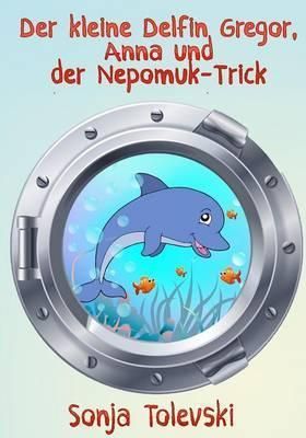 Der Kleine Delfin Gregor, Anna Und Der Nepomuk-Trick