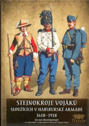 Stejnokroje vojáků sloužící v habsburské armádě v letech 1618-1918