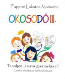 Okosodó III. - Tanuljon játszva gyermekével! (Versek, mondókák kisiskolásoknak)