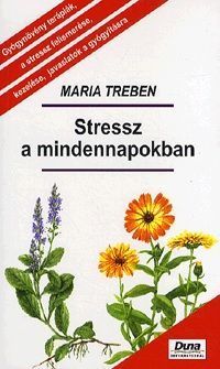 Stressz a mindennapokban - Gyógynövény terápiák, a stressz felismerése, kezelése, javaslatok a gyógyításra