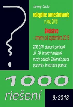 1000 riešení 9 2018 - prehľad zmien a príklady z praxe po novelách: Nelegálne zamestnávanie v roku 2018, Školstvo – zmeny od septembra 2018