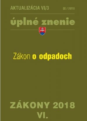 Zákony 2018 VI aktualizácia VI 3 - úplné znenie po novele - Zákon o odpadoch