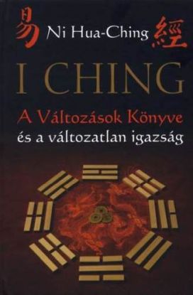 I Ching - A Változások Könyve és a változatlan igazság