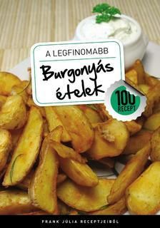 A legfinomabb - Burgonyás ételek - 100 recept