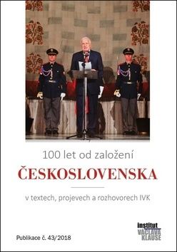 100 let od založení Československa v textech, projevech a rozhovorech IVK