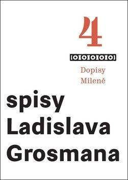 Spisy Ladislava Grosmana 4 - Dopisy Mileně