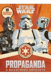 Star Wars - Propaganda - A meggyőzés gépezete