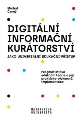 Digitální informační kurátorství jako univerzální edukační přístup (2. přepracované vydání)