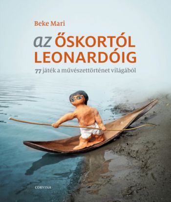 Az őskortól Leonardóig - 77 játék a művészettörténet világából