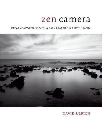 Zen Camera : Creative Awakening with a Daily Practice in Photography