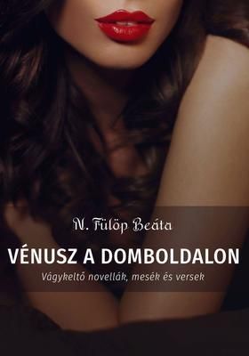 Vénusz a domboldalon - Vágykeltő novellák, mesék és versek