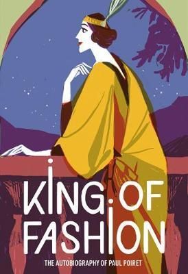 King of Fashion - The autobiography of Paul Poiret