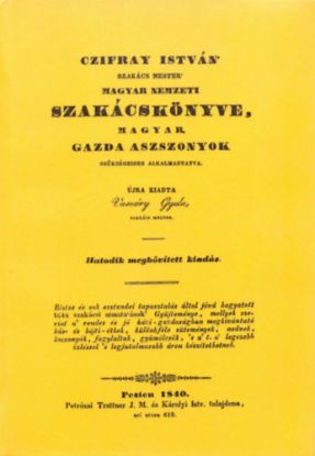 Czifray István \'szakács mester\' magyar nemzeti szakácskönyve, magyar gazda aszszonyok szükségeihez alkalmaztatva