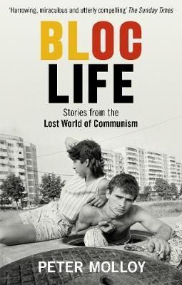 Bloc Life - Stories from the Lost World of Communism