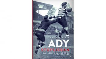 Ady stoplisban - Klasszikus magyar írók a futballról