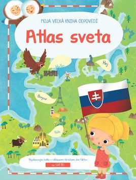 Moja Veľká Kniha Odpovedí - Atlas sveta