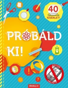 Próbáld ki! - 40 szupermenő tudományos kísérlet!