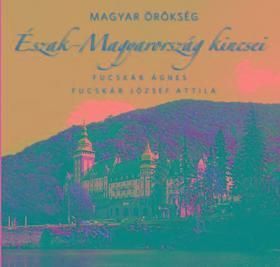 Észak-Magyarország kincsei