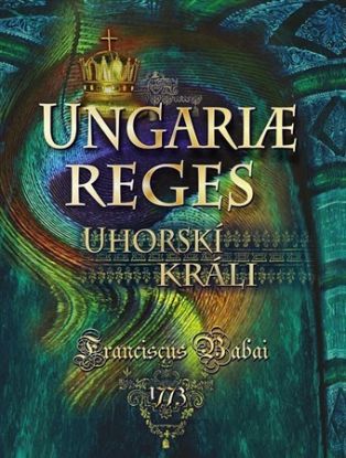 Uhorskí králi / Ungariae reges