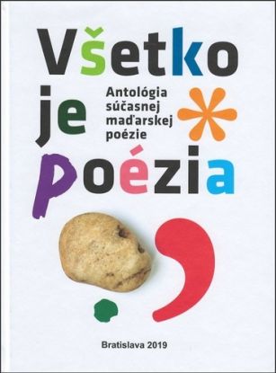 Antológia súčasnej maďarskej poézie : Všetko je poézia