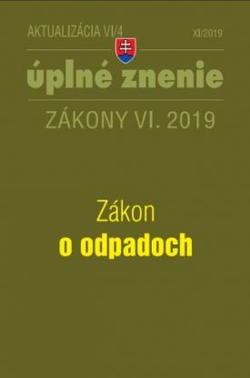 Zákony 2019 VI aktualizácia VI 4 - Zákon o odpadoch - Úplné znenie zákona po novele