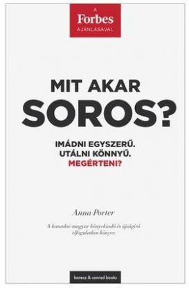 Mit akar Soros? - Imádni egyszerű. Utálni könnyű. Megérteni?