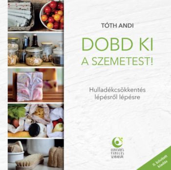 Dobd ki a szemetest! - Hulladékcsökkentés lépésről lépésre