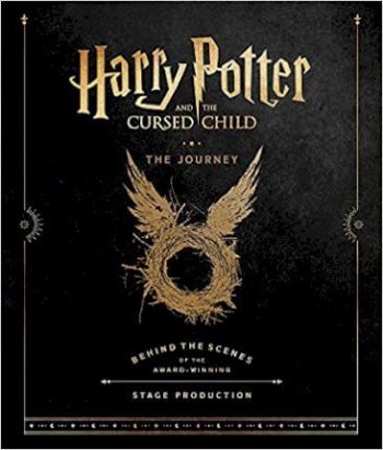 Harry Potter and the Cursed Child: The Journey: Behind the Scenes of the Award-Winning Stage Production