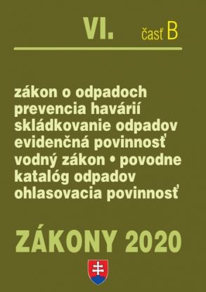 Zákony 2020 VI. B - Odpadové a vodné hospodárstvo – Úplné znenie k 1.1.2020 (Zákon o odpadoch, Skládkovanie odpadov, Prevencia havárií, Zálohovanie obalov, Vodný zákon, Povodne)